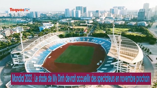 Mondial 2022 : le stade de My Dinh devrait accueillir des spectateurs en novembre prochain